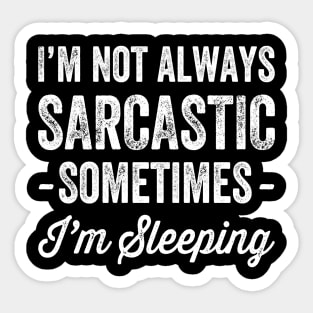 I'm not always sarcastic sometimes I'm sleeping Sticker